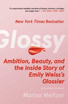 Glossy: Ambition, Beauty, and the Inside Story of Emily Weiss's Glossier P 304 p.