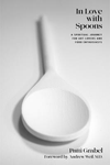 In Love with Spoons: A Spiritual Journey for Art Lovers and Food Enthusiasts H 320 p. 24