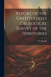 Report of the United States Geological Survey of the Territories P 318 p.