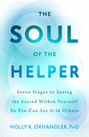 The Soul of the Helper: Seven Stages to Seeing the Sacred Within Yourself So You Can See It in Others(Spirituality and Mental He