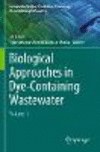 Biological Approaches in Dye-Containing Wastewater<Vol. 1> 1st ed. 2022(Sustainable Textiles: Production, Processing, Manufactur