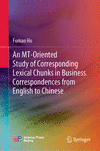 An MT-Oriented Study of Corresponding Lexical Chunks in Business Correspondences from English to Chinese 1st ed. 2024 H 24