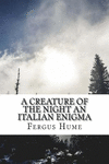 A Creature of the Night an Italian Enigma P 166 p.