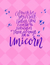 Always Be Yourself Unless You Can Be a Unicorn Journal Notebook: 7.44 X 9.69 - Wide Ruled P 204 p.