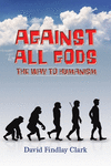 Against All Gods: The Way to Humanism P 210 p. 20