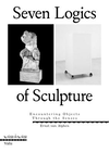Seven Logics of Sculpture: Encountering Objects Through the Senses P 256 p. 23
