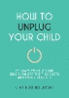 How to Unplug Your Child P 128 p. 25