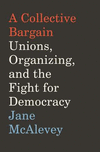 A Collective Bargain: Unions, Organizing, and the Fight for Democracy H 304 p. 20