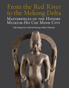 From the Red River to the Mekong Delta: Masterpieces of the History Museum Ho CHI Minh City H 288 p. 24
