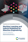 Machine Learning and Hybrid Modelling for Reaction Engineering:Theory and Applications '23