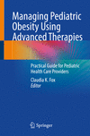 Managing Pediatric Obesity Using Advanced Therapies:Practical Guide for Pediatric Health Care Providers '23