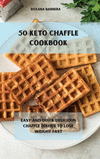 50 Keto Chaffle Recipes: Easy and quick delicious chaffle dishes to lose weight fast H 112 p. 21