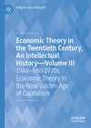 Economic Theory in the Twentieth Century, Vol. 3: 1946-Mid-1970s. Economic Theory in the New Golden Age of Capitalism