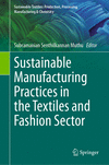 Sustainable Manufacturing Practices in the Textiles and Fashion Sector 1st ed. 2024(Sustainable Textiles: Production, Processing