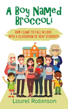 A Boy Named Broccoli: How I Came to Fall in Love with a Classroom of Deaf Students H 242 p. 22