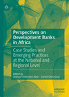 Perspectives on Development Banks in Africa:Case Studies and Emerging Practices at the National and Regional Level, 2024 ed.