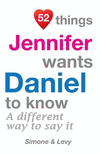52 Things Jennifer Wants Daniel To Know: A Different Way To Say It(52 for You) P 134 p. 14