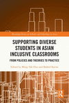 Supporting Diverse Students in Asian Inclusive Classrooms: From Policies and Theories to Practice(Routledge Schools and Schoolin