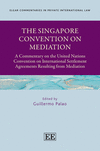 The Singapore Convention on Mediation (Elgar Commentaries in Private International Law Series)