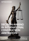 Decision-making in International Construction Arbitration(Practical Legal Guides for Construction and Technology Projects) H 304