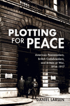 Plotting for Peace:American Peacemakers, British Codebreakers, and Britain at War, 1914-1917 '23