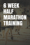 6 Week Half Marathon Training: Blank Lined Journal P 122 p.