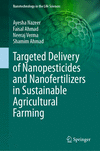 Targeted Delivery of Nanopesticides and Nanofertilizers in Sustainable Agricultural Farming 1st ed. 2023(Nanotechnology in the L