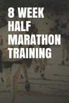 8 Week Half Marathon Training: Blank Lined Journal P 122 p.