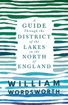A Guide Through the District of the Lakes in the North of England;With a Description of the Scenery, For the Use of Tourists and