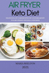 Air Fryer Keto Diet 2021: Delicious Low-Carb Recipes for Your Breakfast to Lose Weight and Heal Your Body P 112 p. 21