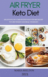 Air Fryer Keto Diet 2021: Delicious Low-Carb Recipes for Your Breakfast to Lose Weight and Heal Your Body H 112 p. 21