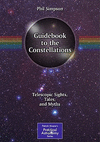 Guidebook to the Constellations 2012nd ed.(The Patrick Moore Practical Astronomy Series) P XII, 863 p. 370 illus., 25 illus. in