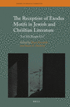 The Reception of Exodus Motifs in Jewish and Christian Literature:“Let My People Go!” (Themes in Biblical Narrative, Vol. 30)