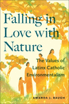 Falling in Love with Nature:The Values of Latinx Catholic Environmentalism (North American Religions) '24