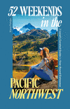 52 Weekends in the Pacific Northwest: A Local's Curated Guide to Year-Round Getaways P 224 p. 26