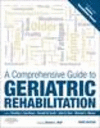 A Comprehensive Guide to Geriatric Rehabilitation, 3rd ed. '14