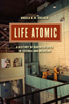 Life Atomic – A History of Radioisotopes in Science and Medicine(Synthesis) P 512 p. 15