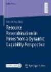 Resource Recombination in Firms from a Dynamic Capability Perspective (Gabler Theses) '21