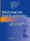 Matrix Head and Neck Reconstruction:Scalable Reconstructive Approaches Organized by Defect Location '23
