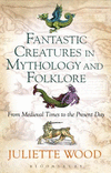Fantastic Creatures in Mythology and Folklore:From Medieval Times to the Present Day '18