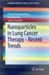 Nanoparticles in Lung Cancer Therapy:Recent Trends (SpringerBriefs in Molecular Science) '14