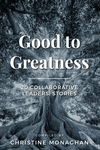 Good to Greatness: 20 Collaborative Leaders' Stories P 138 p. 23