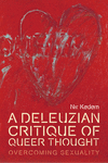 A Deleuzian Critique of Queer Thought: Overcoming Sexuality(Plateaus - New Directions in Deleuze Studies) H 176 p. 20