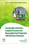 Sustainable and Green Catalytic Processes for Renewable Fuel Production with Net-Zero Emissions(Advances in Green and Sustainabl