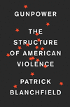 Gunpower: The Structure of American Violence H 256 p. 20