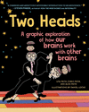 Two Heads: A Graphic Exploration of How Our Brains Work with Other Brains P 352 p.