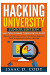 Hacking University: Junior Edition. Learn Python Computer Programming from Scratch: Become a Python Zero to Hero. The Ultimate B