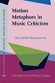 Motion Metaphors in Music Criticism (Metaphor in Language, Cognition, and Communication, Vol. 10)