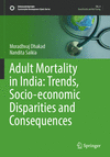 Adult Mortality in India: Trends, Socio-economic Disparities and Consequences 2023rd ed.(Sustainable Development Goals Series) P