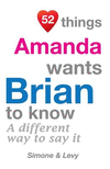 52 Things Amanda Wants Brian To Know: A Different Way To Say It(52 for You) P 134 p. 14